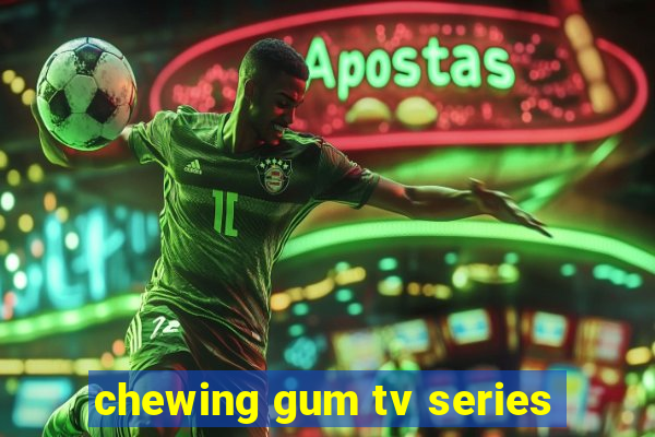 chewing gum tv series